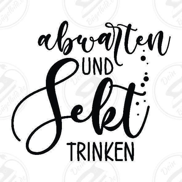 Bügelbild "abwarten und Sekt trinken"