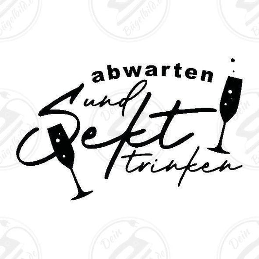 Bügelbild "abwarten und Sekt trinken1"