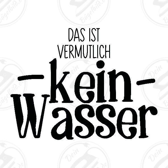 Bügelbild "Das ist vermutlich kein Wasser"