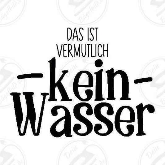 Bügelbild "Das ist vermutlich kein Wasser"