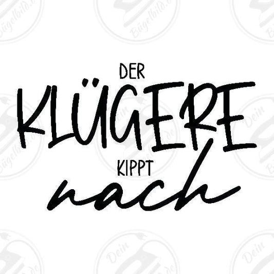 Bügelbild "Der Klügere kippt nach"