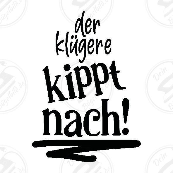 Bügelbild "Der Klügere kippt nach1"