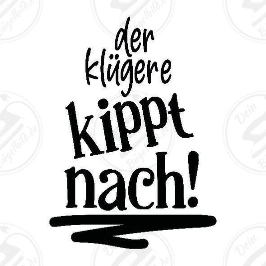 Bügelbild "Der Klügere kippt nach1"