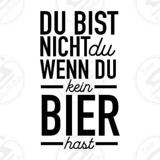 Bügelbild "Du bist nicht du wenn du kein Bier hast"