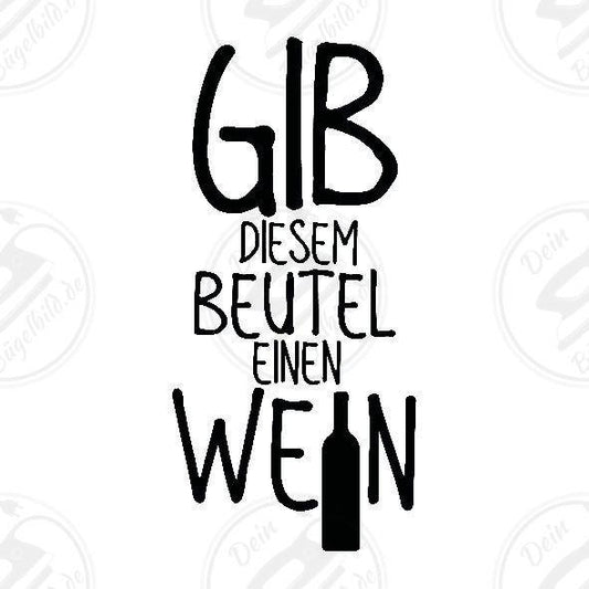 Bügelbild "Gib diesem Beutel einen Wein"